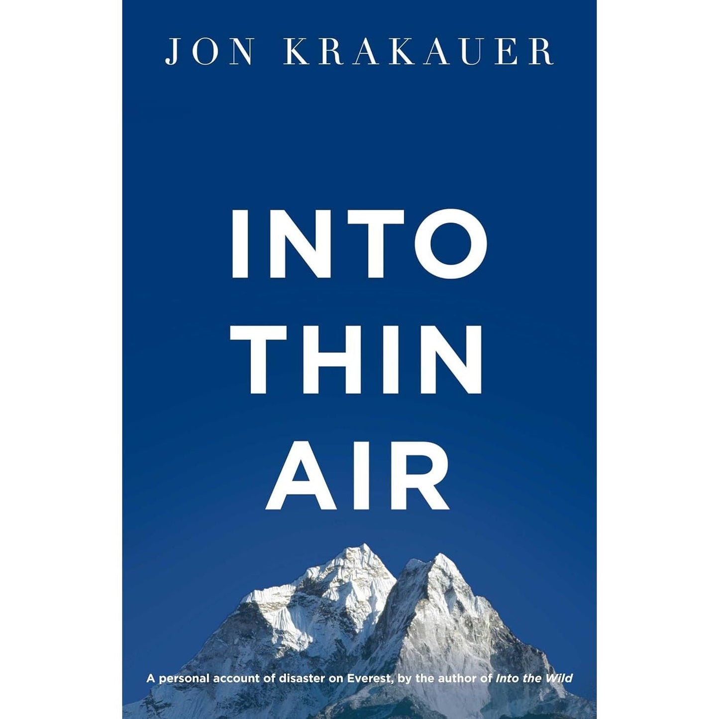 Into Thin Air: A Personal Account of the Everest Disaster by Jon Krakauer