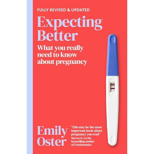 Expecting Better: Why the Conventional Pregnancy Wisdom is Wrong and What You Really Need to Know