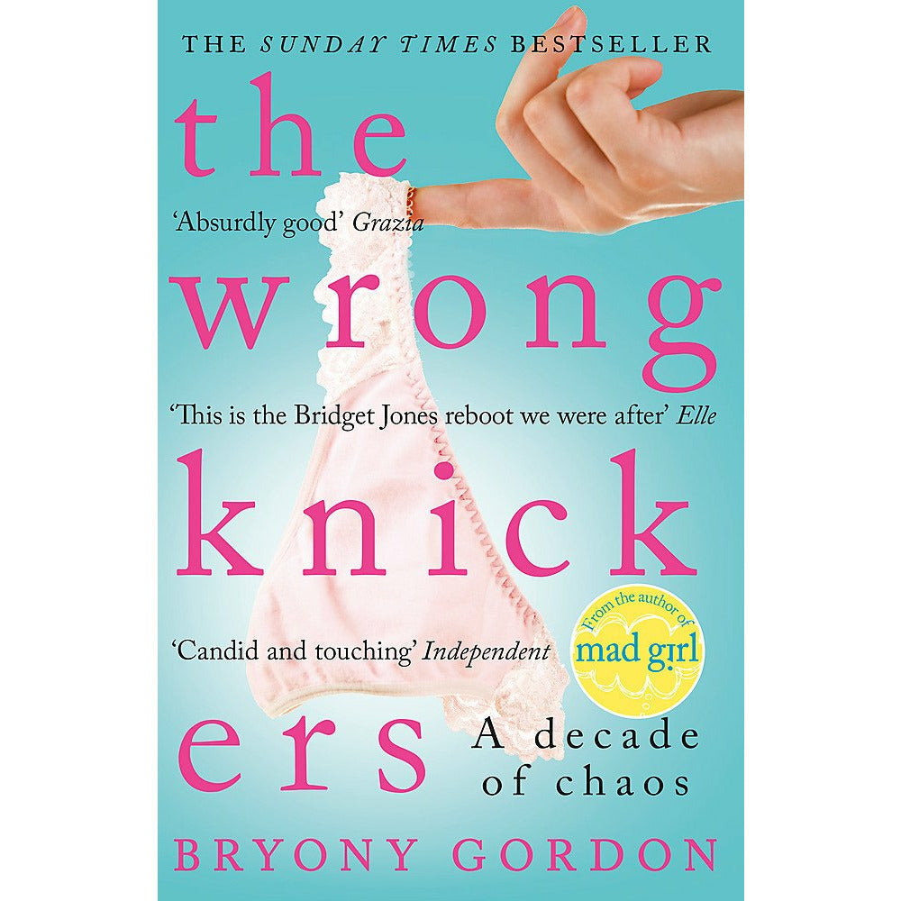 The Wrong Knickers Book, A Decade of Chaos by Bryony Gordon