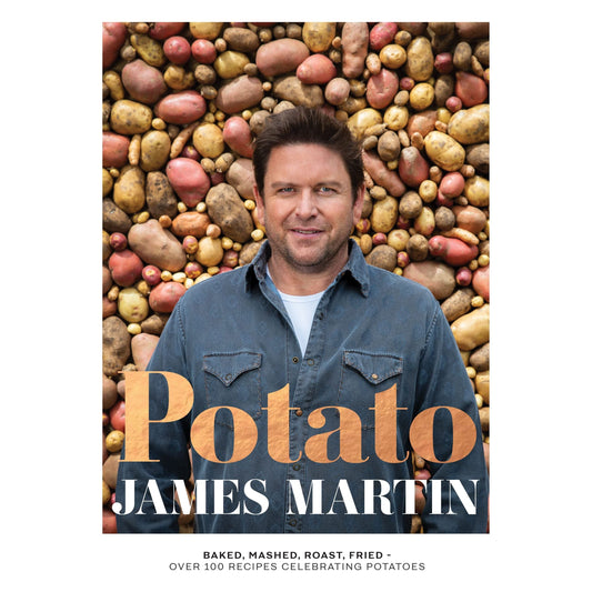 Potato: Baked, Mashed, Roast, Fried - Over 100 Recipes Celebrating Potatoes by James Martin