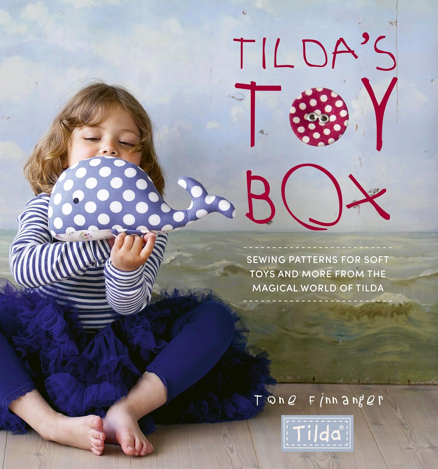 Tildas Toy Box -  Sewing Patterns For Soft Toys And More From The Magical World Of Tilda