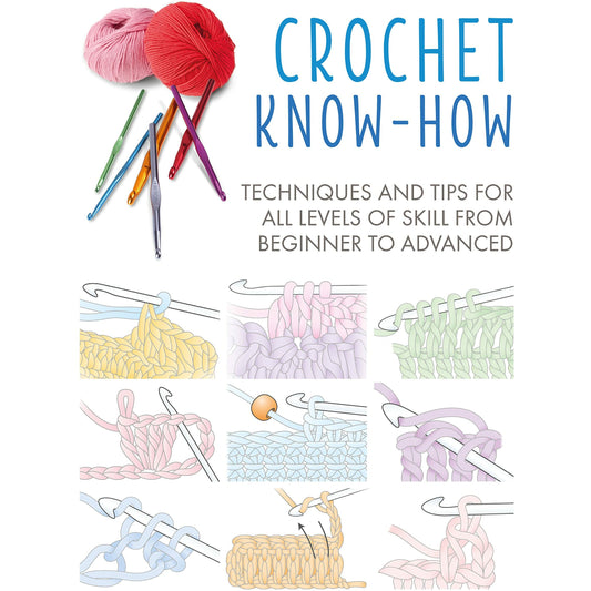 Crochet Know-How: Techniques and tips for all levels of skill from beginner to advanced (Craft Know-How)