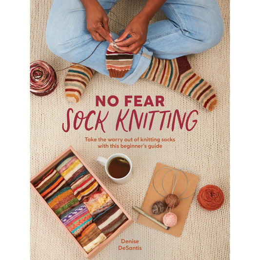 No Fear Sock Knitting: Take the worry out of sock knitting with this beginner's guide
