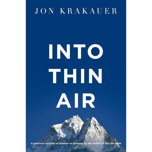 Into Thin Air: A Personal Account of the Everest Disaster by Jon Krakauer