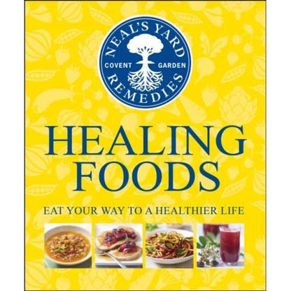 Neal's Yard Remedies Healing Foods: Eat Your Way to a Healthier Life by Susannah Steel
