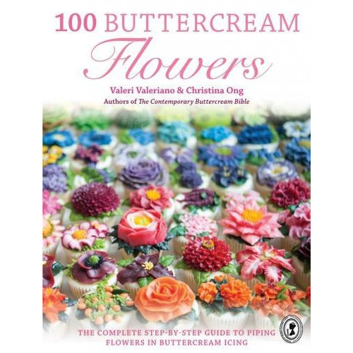 100 Buttercream Flowers -  The Complete Step-by-step Guide To Piping Flowers In Buttercream Icing