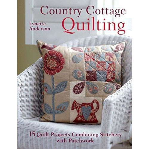 Country Cottage Quilting - 15 Quilt Projects Combining Stitchery And Patchwork