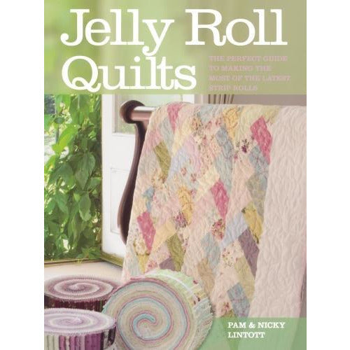 Jelly Roll Quilts - The Perfect Guide To Making The Most Of The Latest Strip Rolls