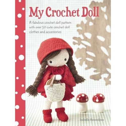 My Crochet Doll A Fabulous Crochet Doll Pattern With Over 50 Cute Crochet Doll Clothes And Accesso..